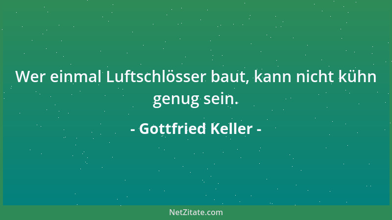 Gottfried Keller - Unsere Seele muß, wenn sie nicht verkommen will, jeden Tag ihre Wäsche wechseln. Der moralische Mensch h...