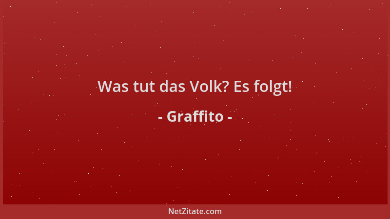 Graffito - Was tut das Volk? Es folgt!...