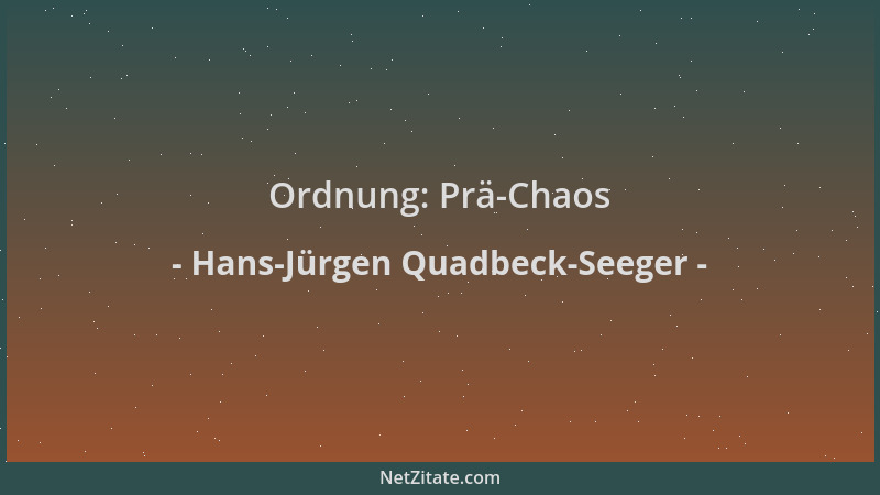 Hans-Jürgen Quadbeck-Seeger - Ordnung: Prä-Chaos...