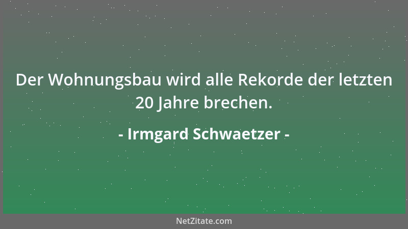 Irmgard Schwaetzer - Der Wohnungsbau wird alle Rekorde der letzten 20 Jahre brechen....