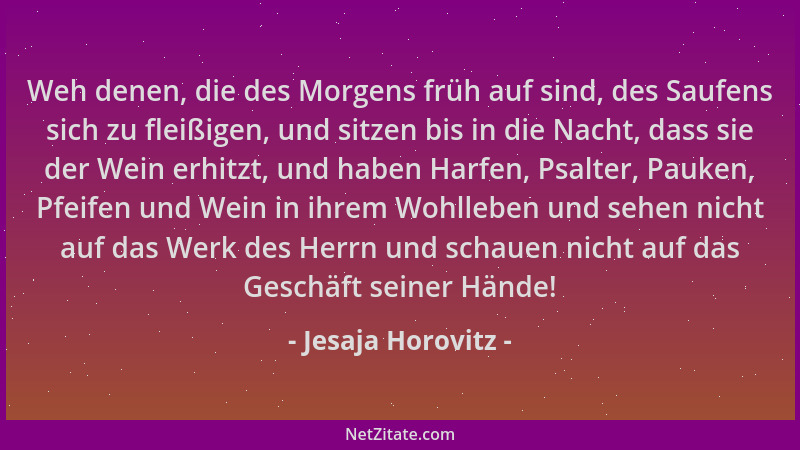 Jesaja Horovitz - Weh denen, die des Morgens früh auf sind, des Saufens sich zu fleißigen, und sitzen bis in die Nacht, das...