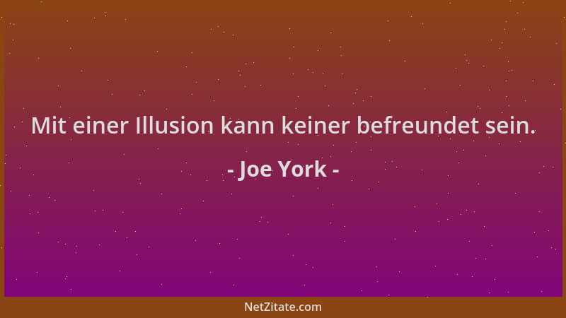 Joe York - Mit einer Illusion kann keiner befreundet sein....