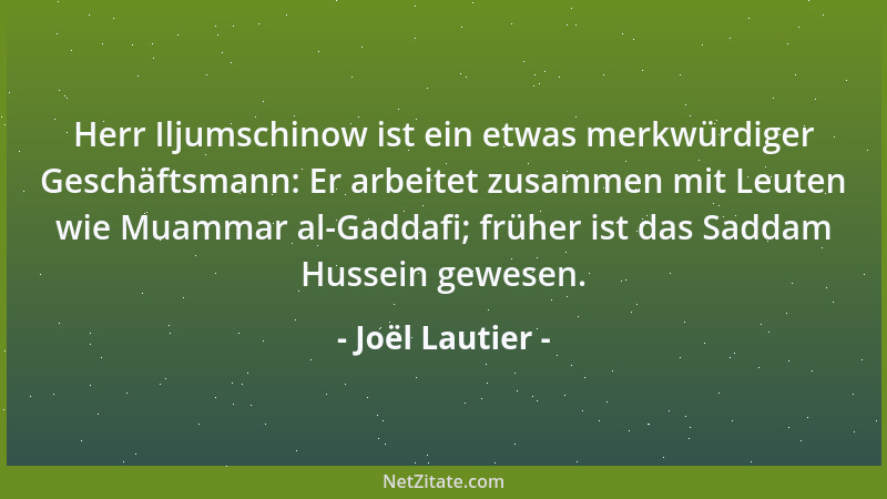 Joël Lautier - Herr Iljumschinow ist ein etwas merkwürdiger Geschäftsmann: Er arbeitet zusammen mit Leuten wie Muammar al-G...