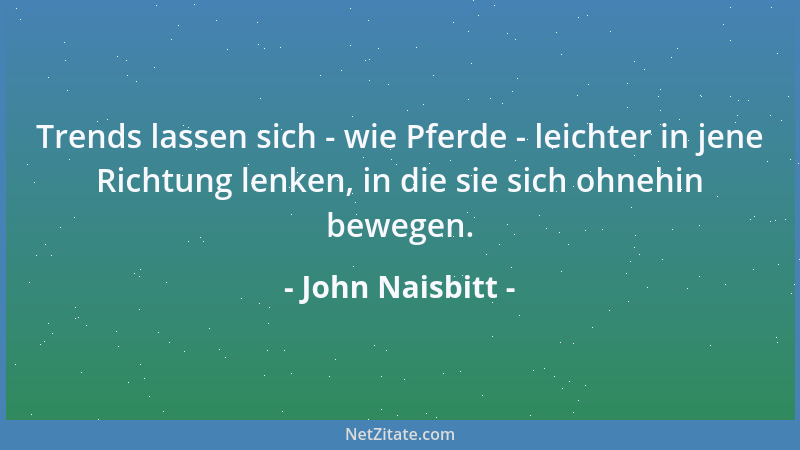 John Naisbitt - Der neue Führertyp im anbrechenden Zeitalter der partizipatorischen Demokratie ist ein Möglichmacher, ein E...