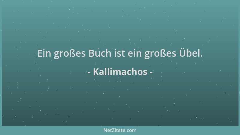Kallimachos - Ein großes Buch ist ein großes Übel....