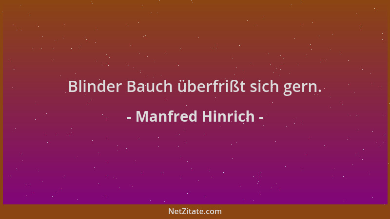 Manfred Hinrich - Blinder Bauch überfrißt sich gern....