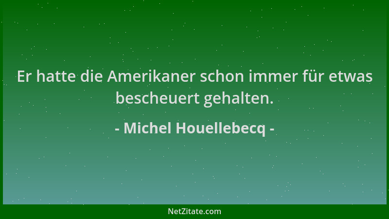 Michel Houellebecq - Er hatte die Amerikaner schon immer für etwas bescheuert gehalten....