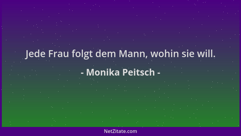 Monika Peitsch - Jede Frau folgt dem Mann, wohin sie will....