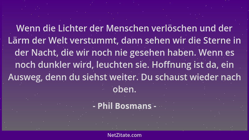 Phil Bosmans - Wenn die Lichter der Menschen verlöschen und der Lärm der Welt verstummt, dann sehen wir die Sterne in der N...