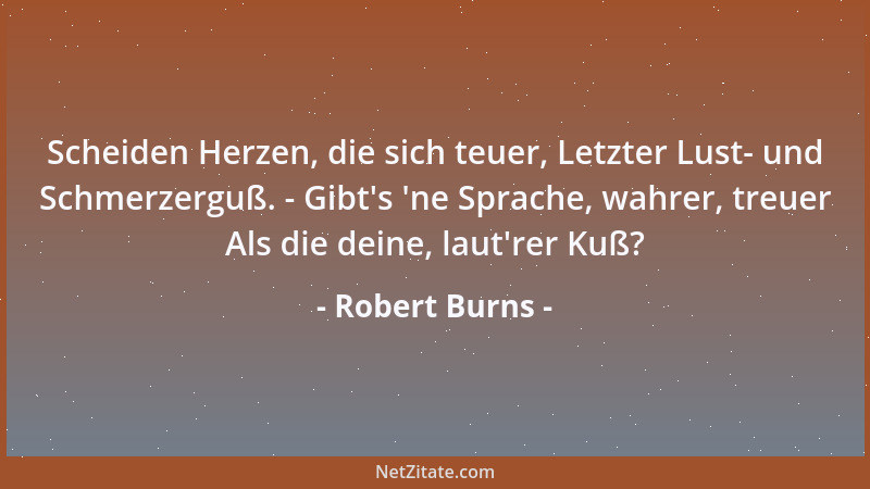 Robert Burns - Scheiden Herzen, die sich teuer, Letzter Lust- und Schmerzerguß. - Gibt 's  'ne Sprache, wahrer, treuer Als di...