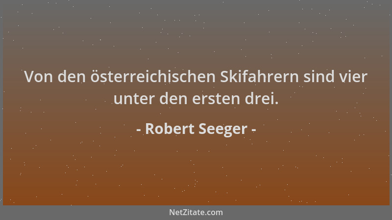 Robert Seeger - Von den österreichischen Skifahrern sind vier unter den ersten drei....