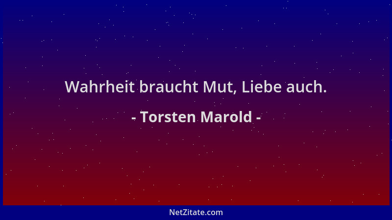 Torsten Marold - Wahrheit braucht Mut, Liebe auch....