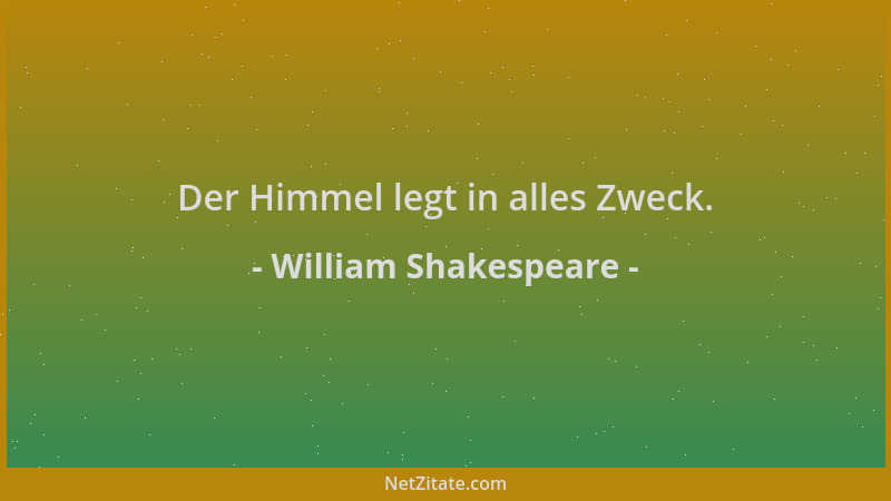 William Shakespeare - Der Himmel legt in alles Zweck....