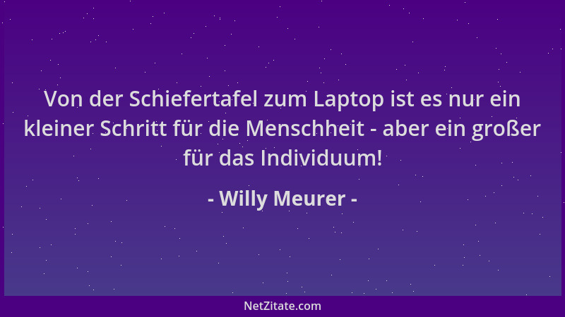 Willy Meurer - Von der Schiefertafel zum Laptop ist es nur ein kleiner Schritt für die Menschheit - aber ein großer für das...