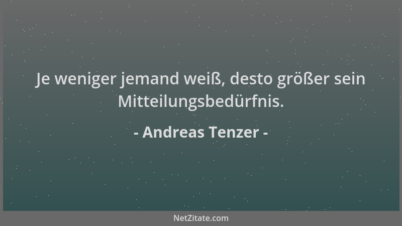 Andreas Tenzer - Je weniger jemand weiß, desto größer sein Mitteilungsbedürfnis....