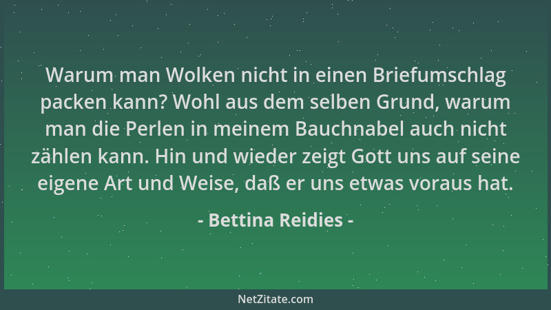 Bettina Reidies - Warum man Wolken nicht in einen Briefumschlag packen kann? Wohl aus dem selben Grund, warum man die Perle...