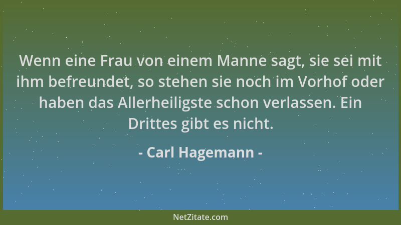 Carl Hagemann - Wenn eine Frau von einem Manne sagt, sie sei mit ihm befreundet, so stehen sie noch im Vorhof oder haben da...