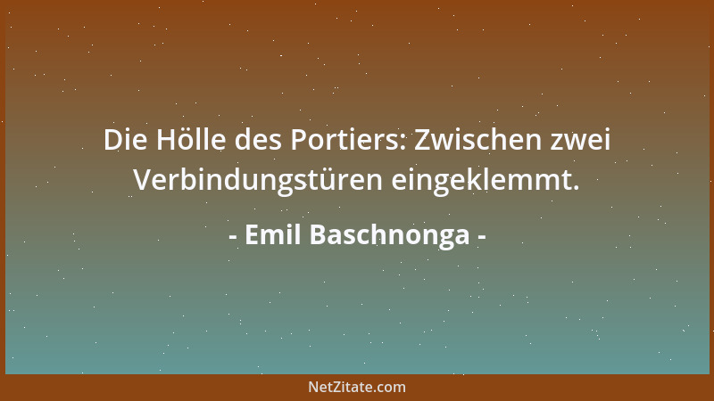 Emil Baschnonga - Die Hölle des Portiers: Zwischen zwei Verbindungstüren eingeklemmt....