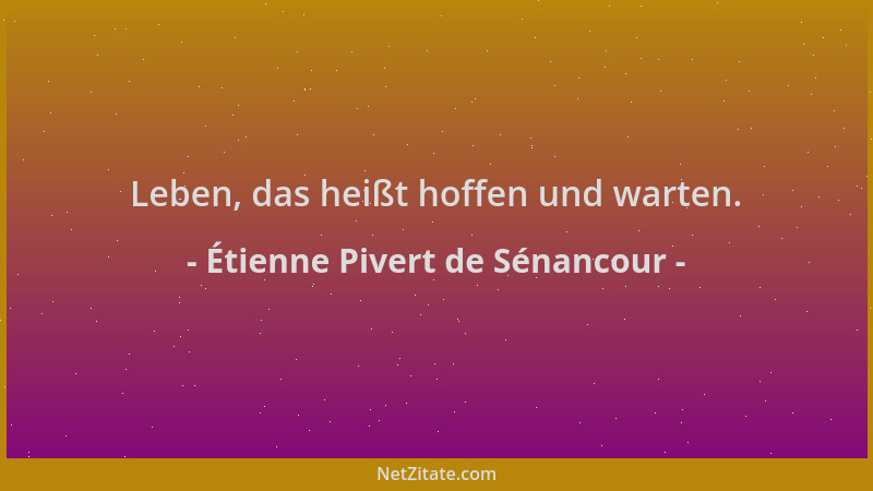 Étienne Pivert de Sénancour - Leben, das heißt hoffen und warten....