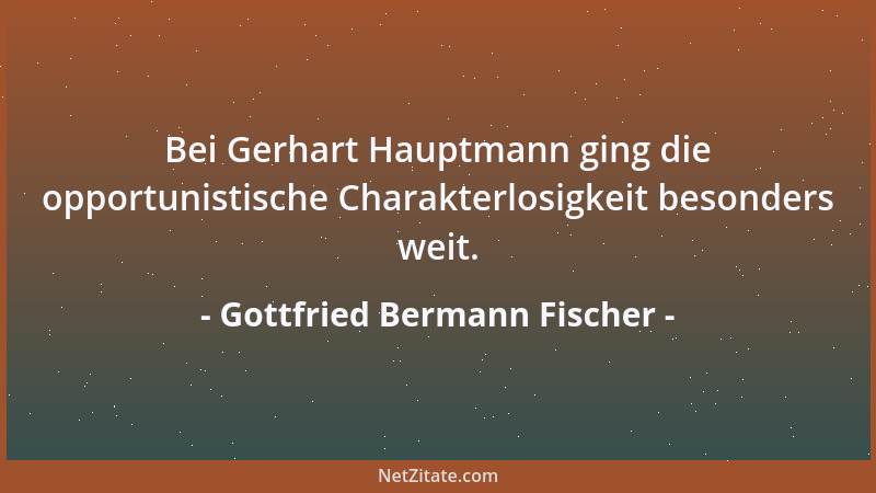 Gottfried Bermann Fischer - Bei Gerhart Hauptmann ging die opportunistische Charakterlosigkeit besonders weit....