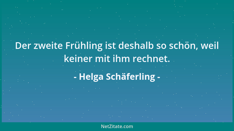 Helga Schäferling - Der zweite Frühling ist deshalb so schön, weil keiner mit ihm rechnet....