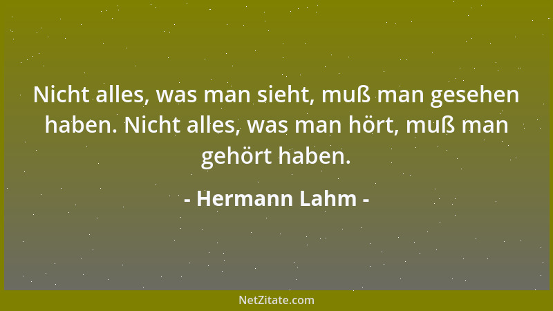 Hermann Lahm - Nicht alles, was man sieht, muß man gesehen haben. Nicht alles, was man hört, muß man gehört haben....