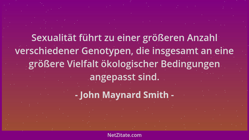 John Maynard Smith - Sexualität führt zu einer größeren Anzahl verschiedener Genotypen, die insgesamt an eine größere Vielf...