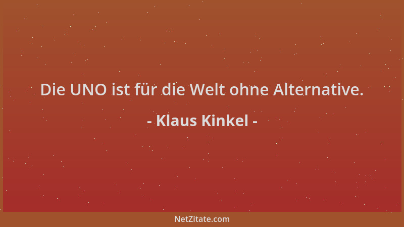 Klaus Kinkel - Die UNO ist für die Welt ohne Alternative....