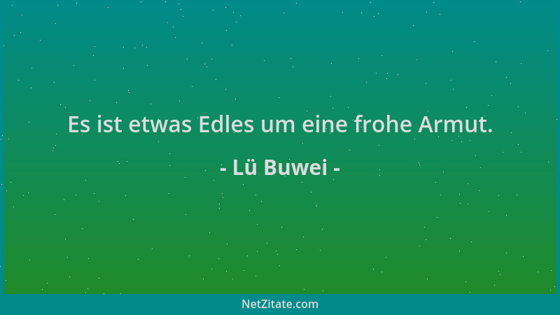Lü Buwei - Es ist etwas Edles um eine frohe Armut....