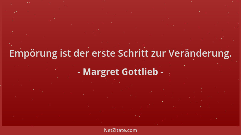 Margret Gottlieb - Empörung ist der erste Schritt zur Veränderung....