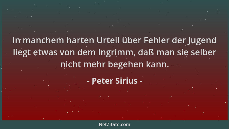 Peter Sirius - In manchem harten Urteil über Fehler der Jugend liegt etwas von dem Ingrimm, daß man sie selber nicht mehr b...