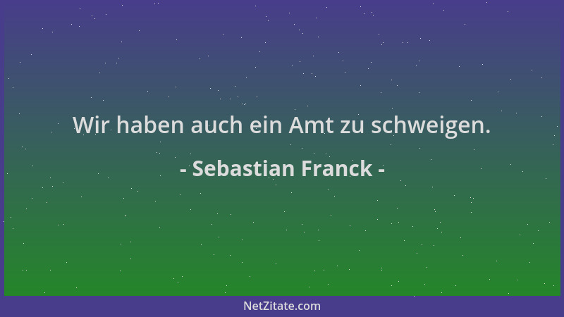 Sebastian Franck - Wir haben auch ein Amt zu schweigen....
