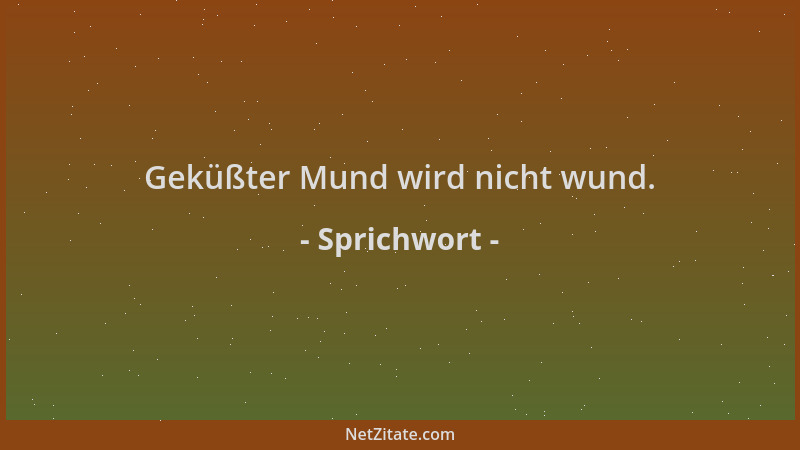 Sprichwort - Geküßter Mund wird nicht wund....
