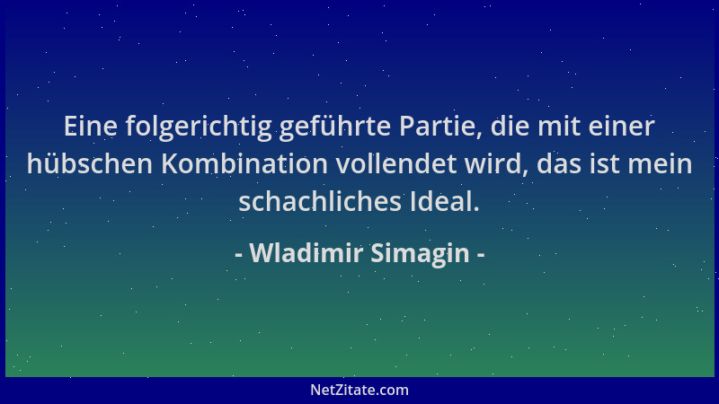 Wladimir Simagin - Eine folgerichtig geführte Partie, die mit einer hübschen Kombination vollendet wird, das ist mein schac...