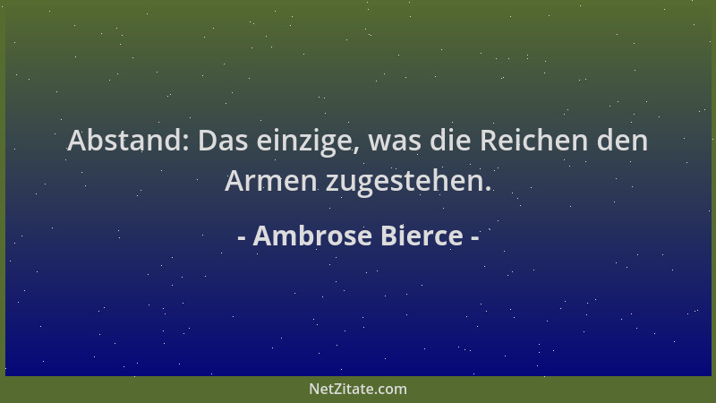 Ambrose Bierce - Abstand: Das einzige, was die Reichen den Armen zugestehen....