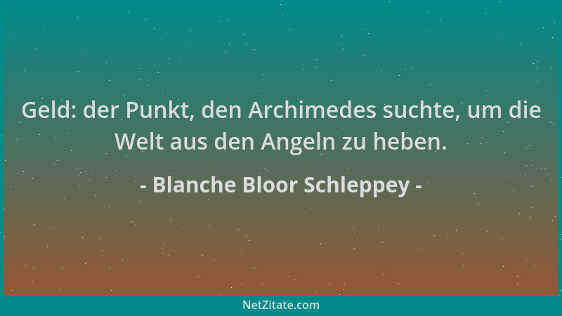 Blanche Bloor Schleppey - Geld: der Punkt, den Archimedes suchte, um die Welt aus den Angeln zu heben....
