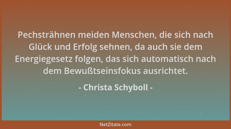 Christa Schyboll - Pechsträhnen meiden Menschen, die sich nach Glück und Erfolg sehnen, da auch sie dem Energiegesetz folge...