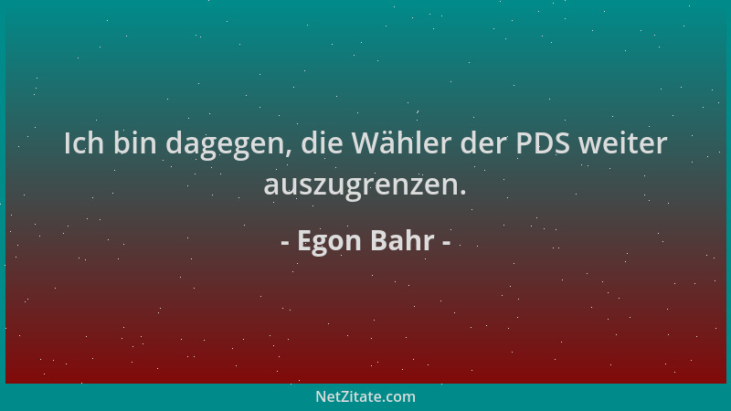 Egon Bahr - Ich bin dagegen, die Wähler der PDS weiter auszugrenzen....