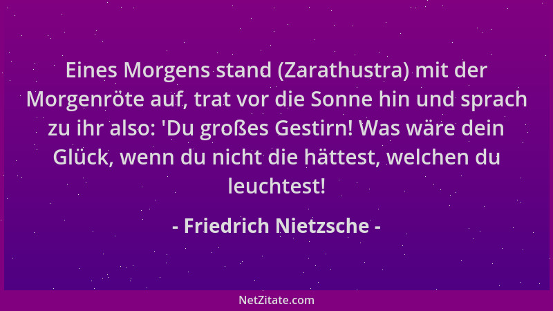 Friedrich Nietzsche - Eines Morgens stand (Zarathustra) mit der Morgenröte auf, trat vor die Sonne hin und sprach zu ihr al...