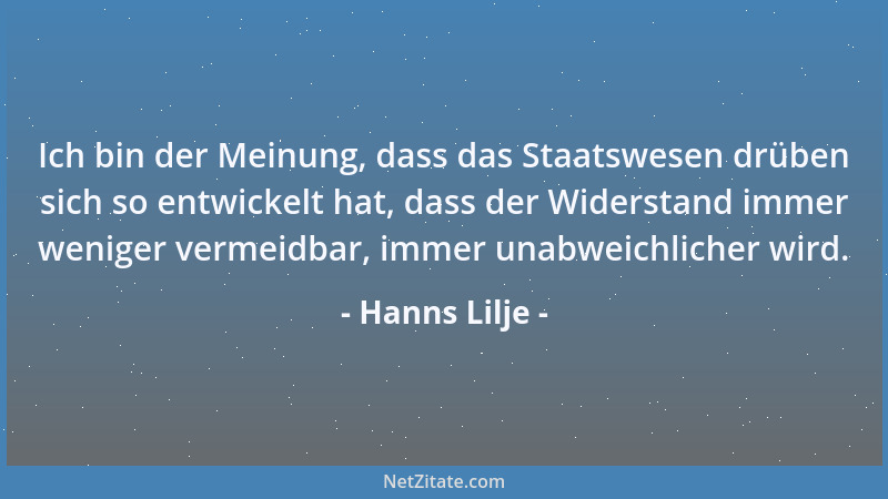 Hanns Lilje - Ich bin der Meinung, dass das Staatswesen drüben sich so entwickelt hat, dass der Widerstand immer weniger ve...