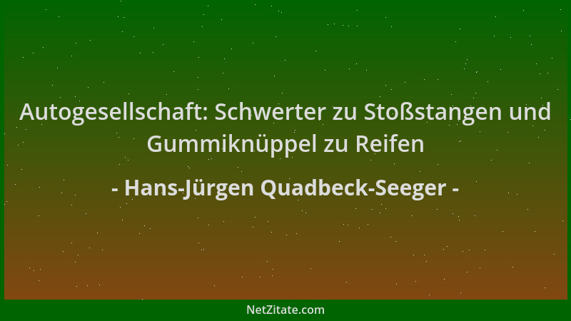Hans-Jürgen Quadbeck-Seeger - Autogesellschaft: Schwerter zu Stoßstangen und Gummiknüppel zu Reifen...