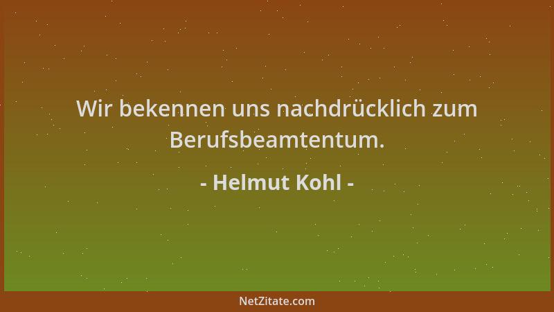 Helmut Kohl - Wir bekennen uns nachdrücklich zum Berufsbeamtentum....