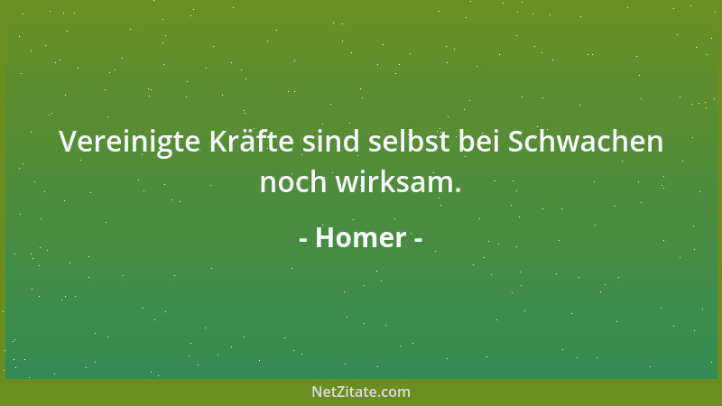 Homer - Vereinigte Kräfte sind selbst bei Schwachen noch wirksam....
