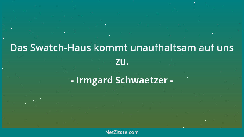 Irmgard Schwaetzer - Das Swatch-Haus kommt unaufhaltsam auf uns zu....