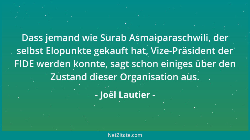 Joël Lautier - Dass jemand wie Surab Asmaiparaschwili, der selbst Elopunkte gekauft hat, Vize-Präsident der FIDE werden kon...