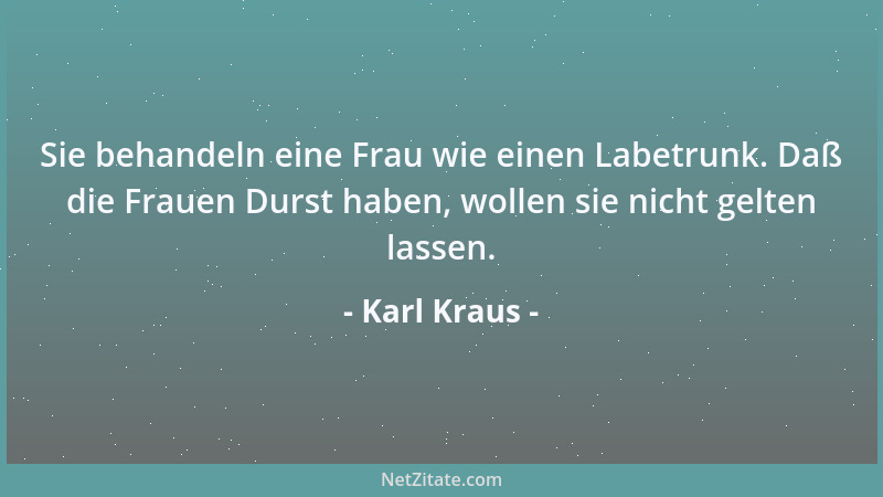 Karl Kraus - Pflichterfüllung ist tägliches Heldentum ohne Ordensverleihung....
