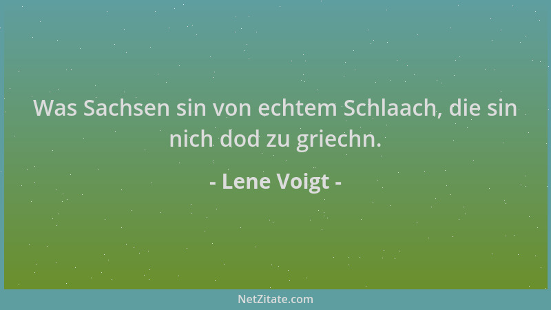 Lene Voigt - Was Sachsen sin von echtem Schlaach, die sin nich dod zu griechn....