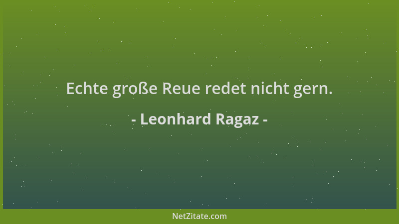 Leonhard Ragaz - Echte große Reue redet nicht gern....