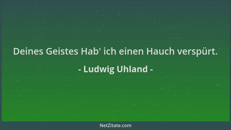 Ludwig Uhland - Deines Geistes Hab ' ich einen Hauch verspürt....