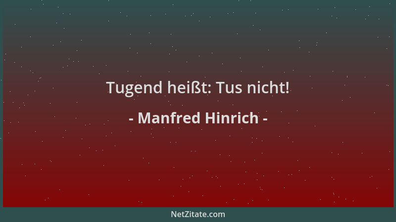 Manfred Hinrich - Tugend heißt: Tus nicht!...